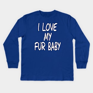 I Love My Fur Baby by Basement Mastermind Kids Long Sleeve T-Shirt